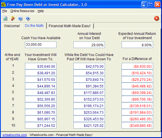 Download http://www.findsoft.net/Screenshots/Free-Pay-Down-Debt-or-Invest-Calculator-60230.gif
