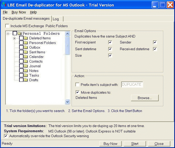 Download http://www.findsoft.net/Screenshots/LBE-Email-Deduplicator-for-MS-Outlook-60595.gif