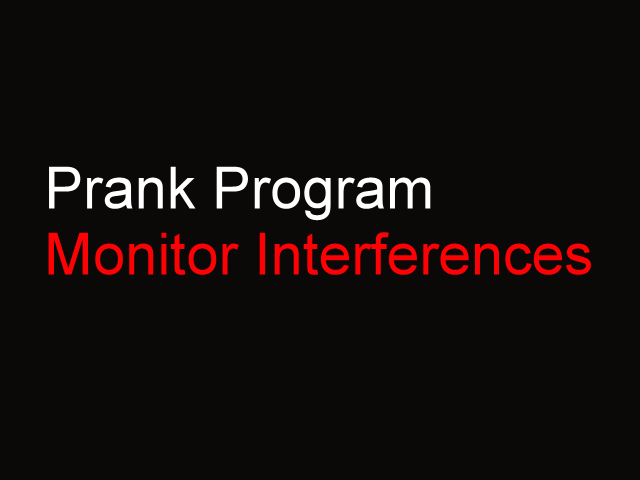 Download http://www.findsoft.net/Screenshots/Monitor-Interferences-PC-Prank-Program-7119.gif