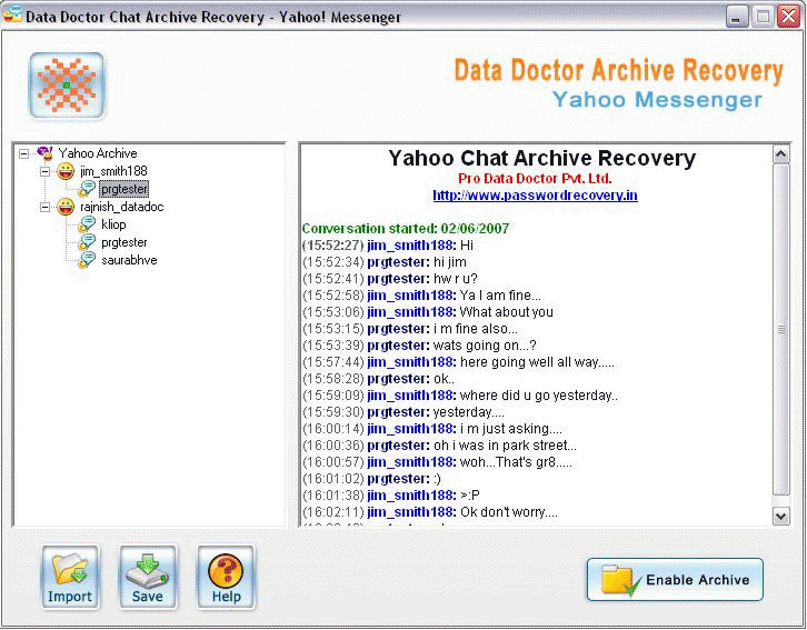 Download http://www.findsoft.net/Screenshots/Yahoo-Messenger-Archive-recovery-14311.gif